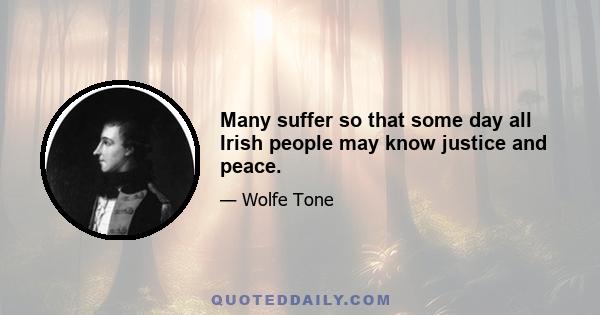 Many suffer so that some day all Irish people may know justice and peace.