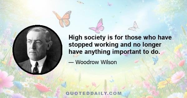 High society is for those who have stopped working and no longer have anything important to do.