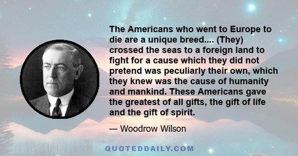 The Americans who went to Europe to die are a unique breed.... (They) crossed the seas to a foreign land to fight for a cause which they did not pretend was peculiarly their own, which they knew was the cause of