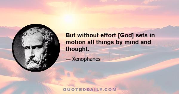 But without effort [God] sets in motion all things by mind and thought.