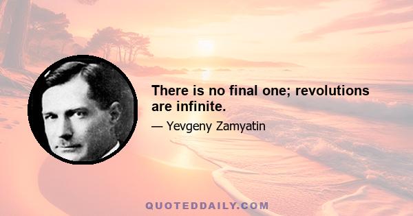 There is no final one; revolutions are infinite.