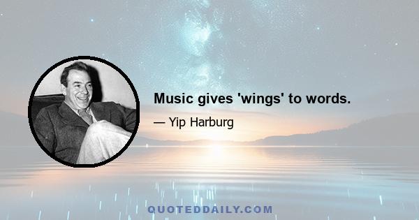 Music gives 'wings' to words.