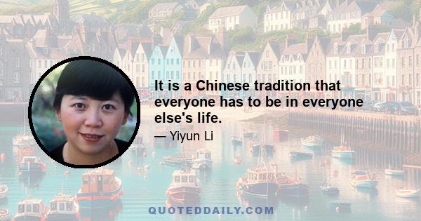 It is a Chinese tradition that everyone has to be in everyone else's life.