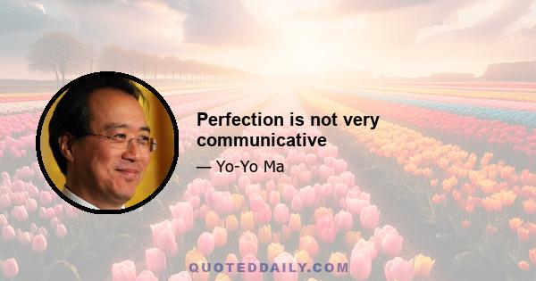 Perfection is not very communicative