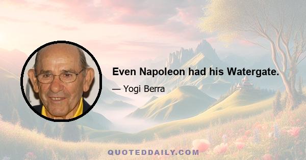 Even Napoleon had his Watergate.