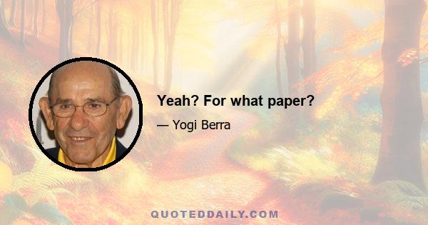 Yeah? For what paper?