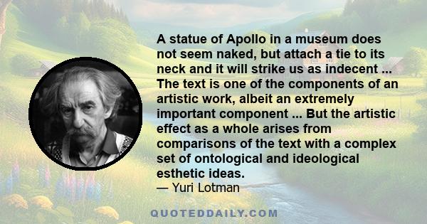 A statue of Apollo in a museum does not seem naked, but attach a tie to its neck and it will strike us as indecent ... The text is one of the components of an artistic work, albeit an extremely important component ...