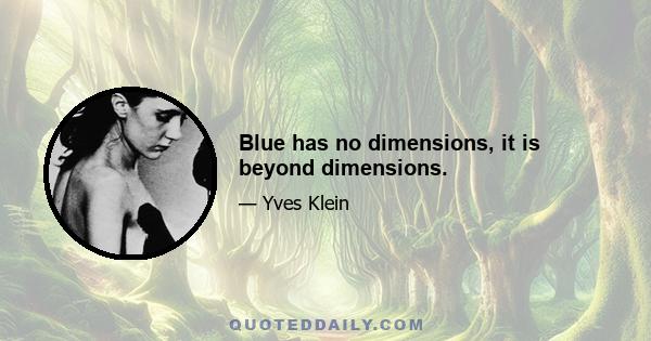 Blue has no dimensions, it is beyond dimensions.