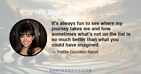 It's always fun to see where my journey takes me and how sometimes what's not on the list is so much better than what you could have imagined.