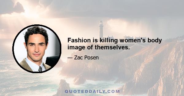 Fashion is killing women's body image of themselves.