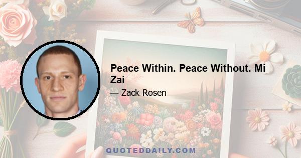 Peace Within. Peace Without. Mi Zai