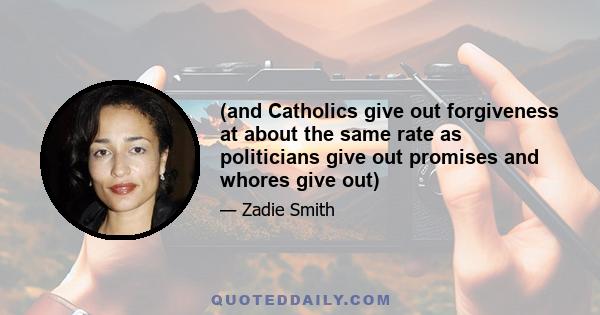 (and Catholics give out forgiveness at about the same rate as politicians give out promises and whores give out)