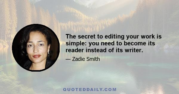 The secret to editing your work is simple: you need to become its reader instead of its writer.