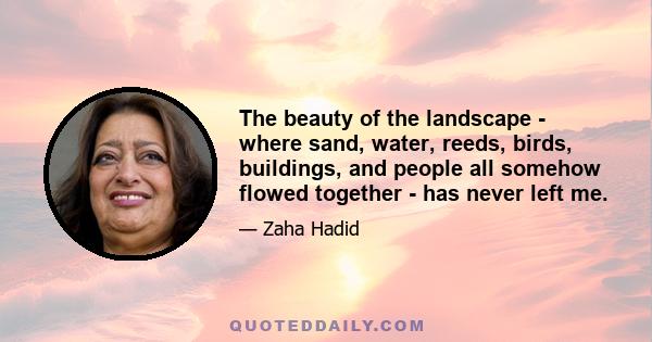 The beauty of the landscape - where sand, water, reeds, birds, buildings, and people all somehow flowed together - has never left me.