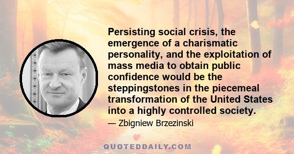 Persisting social crisis, the emergence of a charismatic personality, and the exploitation of mass media to obtain public confidence would be the steppingstones in the piecemeal transformation of the United States into