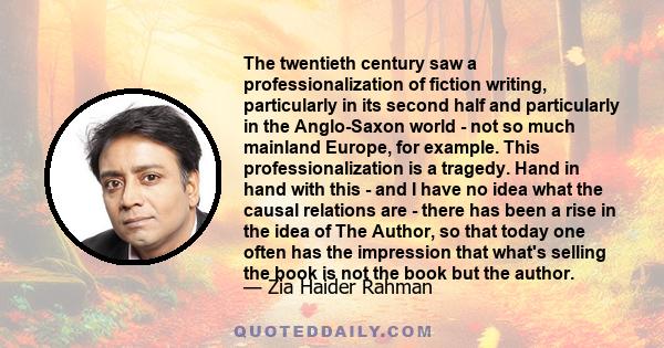 The twentieth century saw a professionalization of fiction writing, particularly in its second half and particularly in the Anglo-Saxon world - not so much mainland Europe, for example.