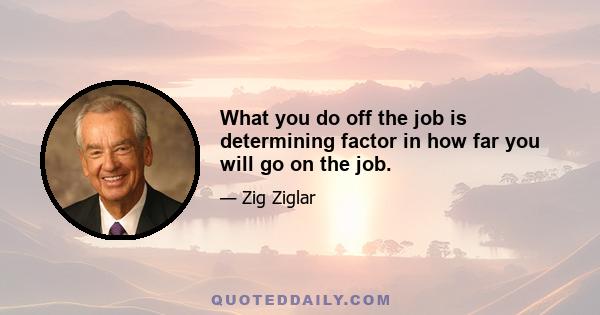What you do off the job is determining factor in how far you will go on the job.
