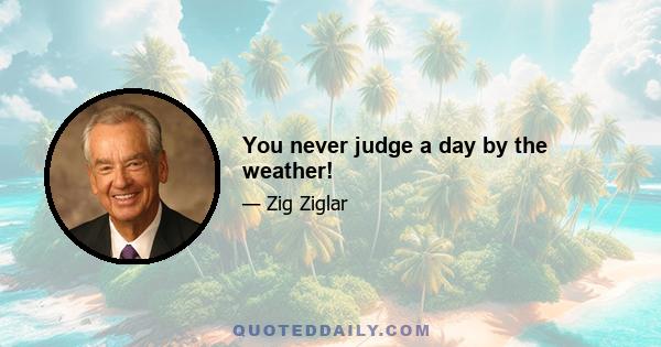 You never judge a day by the weather!