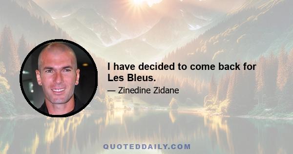 I have decided to come back for Les Bleus.