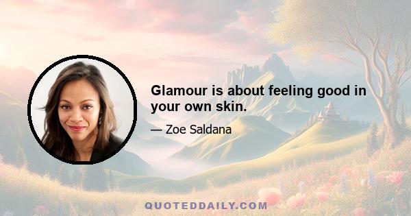 Glamour is about feeling good in your own skin.