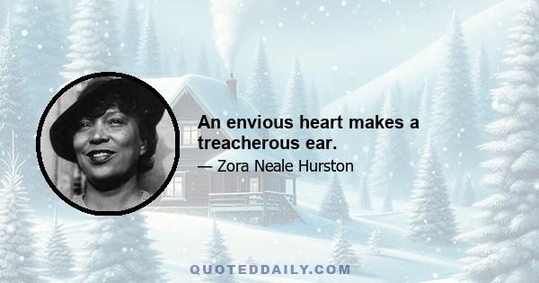 An envious heart makes a treacherous ear.