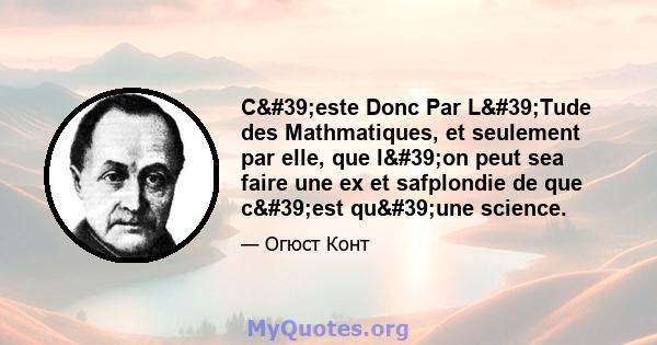 C'este Donc Par L'Tude des Mathmatiques, et seulement par elle, que l'on peut sea faire une ex et safplondie de que c'est qu'une science.