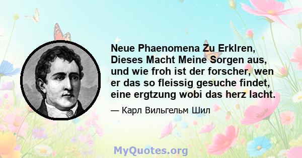 Neue Phaenomena Zu Erklren, Dieses Macht Meine Sorgen aus, und wie froh ist der forscher, wen er das so fleissig gesuche findet, eine ergtzung wobi das herz lacht.