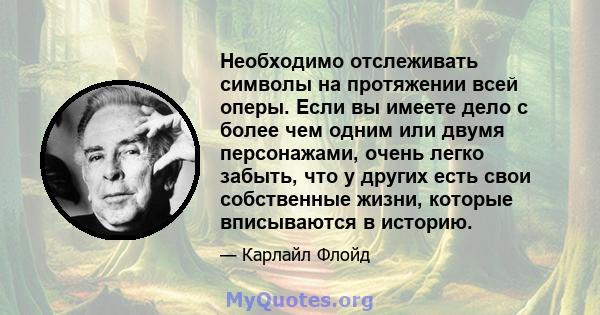 Необходимо отслеживать символы на протяжении всей оперы. Если вы имеете дело с более чем одним или двумя персонажами, очень легко забыть, что у других есть свои собственные жизни, которые вписываются в историю.