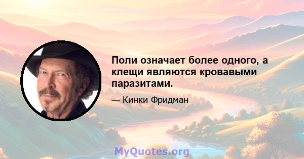 Поли означает более одного, а клещи являются кровавыми паразитами.