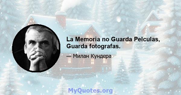 La Memoria no Guarda Pelculas, Guarda fotografas.