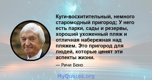 Куги-восхитительный, немного старомодный пригород; У него есть парки, сады и резервы, хороший ухоженный пляж и отличная набережная над пляжем. Это пригород для людей, которые ценят эти аспекты жизни.