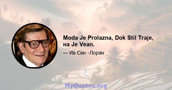 Moda Je Prolazna, Dok Stil Traje, на Je Vean.